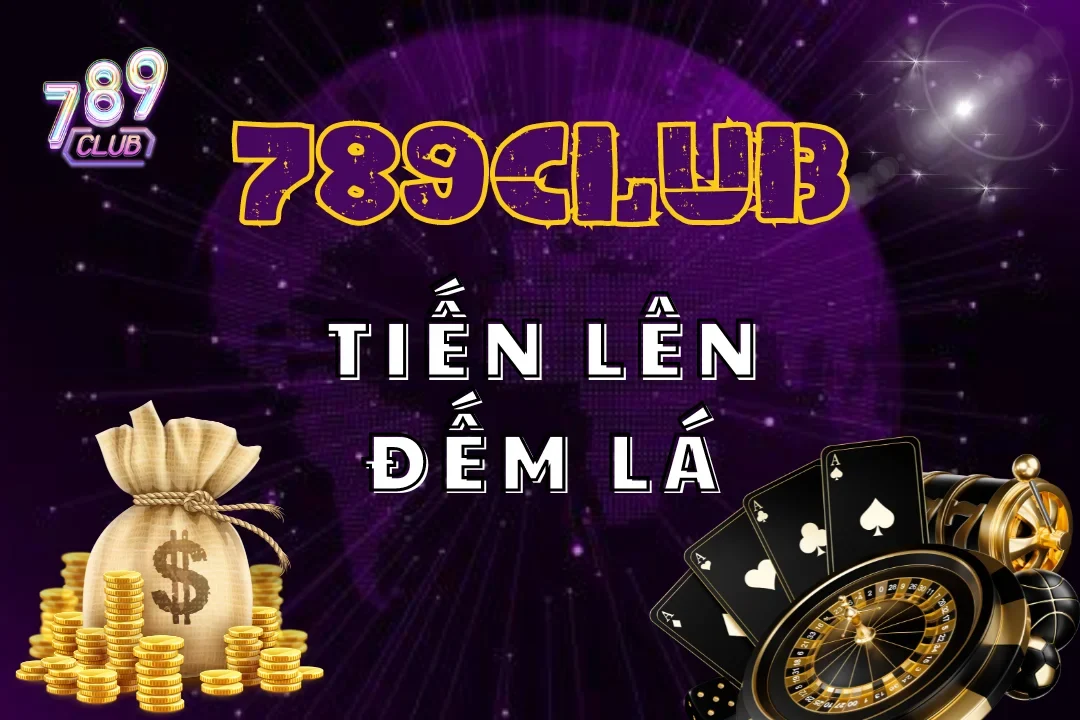 Những ván tiến lên đếm lá 789club đầy kịch tính và gây tò mò