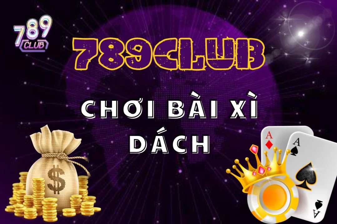 Nắm lấy cơ hội thành đại gia với game bài xì dách 789club