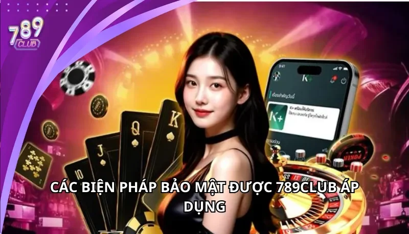 Các biện pháp bảo mật được 789Club áp dụng