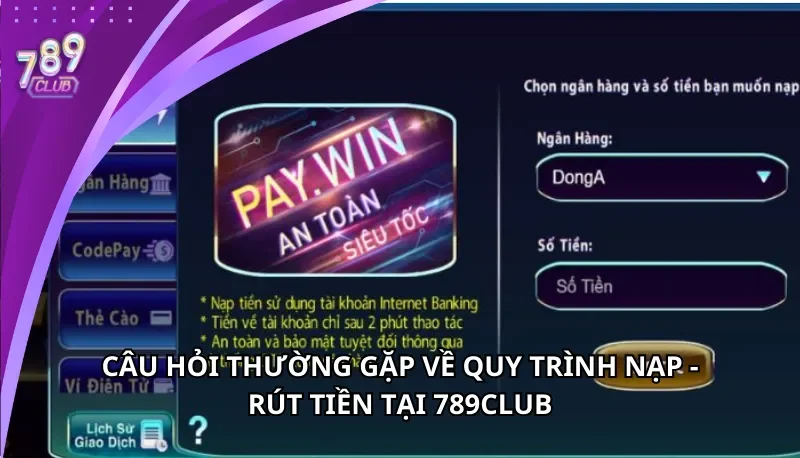 Câu hỏi thường gặp liên quan đến quy trình nạp rút tiền 789Club