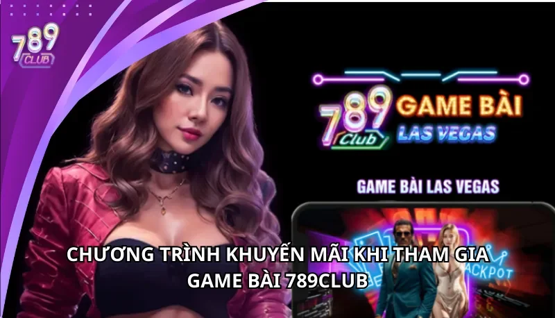 Chương trình khuyến mãi khi tham gia game bài 789Club