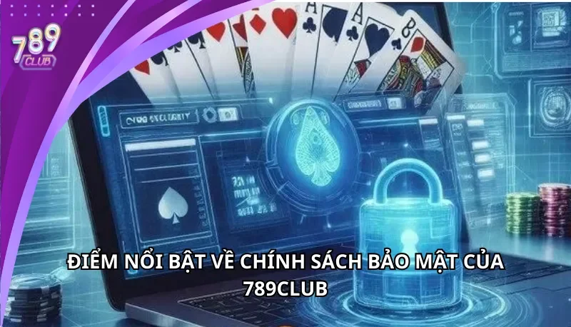 Điểm nổi bật về chính sách bảo mật của 789Club