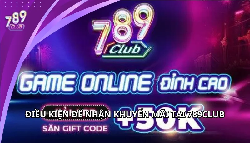 Điều kiện để nhận khuyến mãi tại 789Club