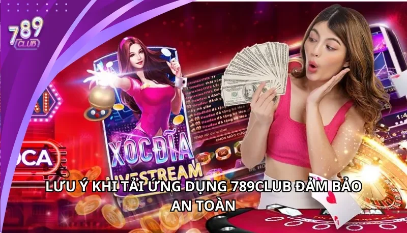 Lưu ý khi tải ứng dụng 789Club an toàn