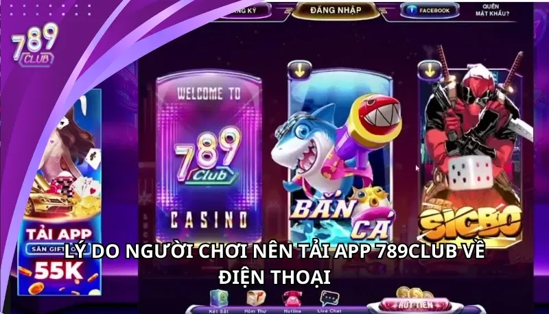 Lý do người chơi nên tải App 789Club về điện thoại