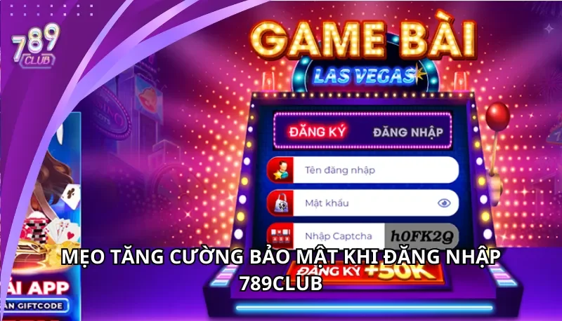 Mẹo tăng cường bảo mật khi đăng nhập 789Club