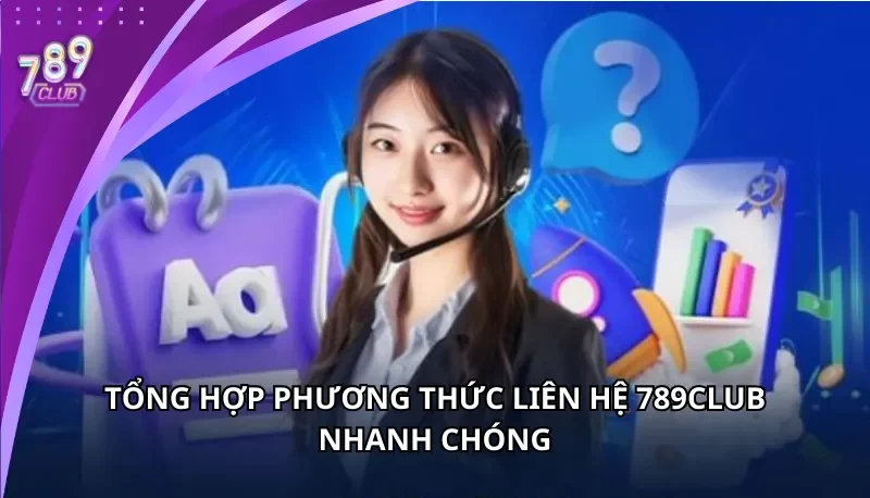 Tổng hợp phương thức liên hệ 789Club