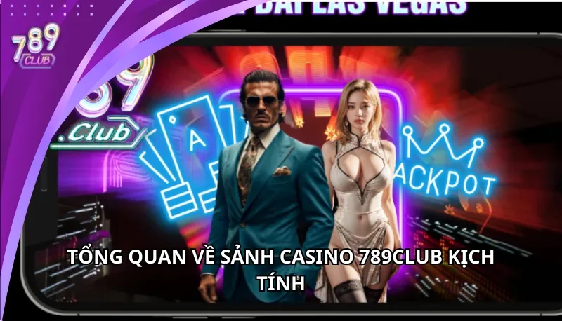 Tổng game về sảnh Casino 789Club đầy kịch tính